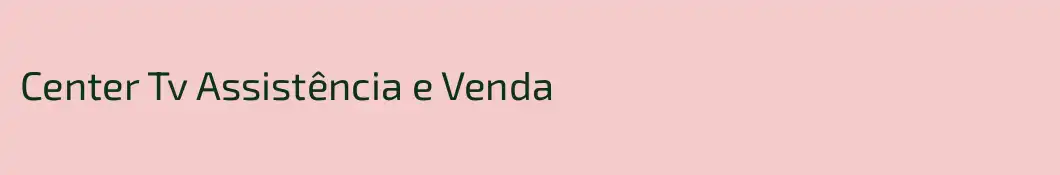 Center Tv Assistência e Venda